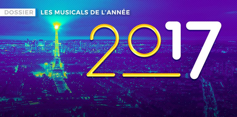 Dossier : Les comédies musicales de 2017 à Paris