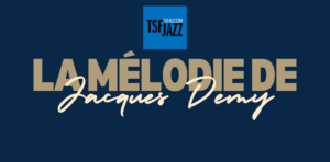 La mélodie de Jacques Demy TSFJAZZ